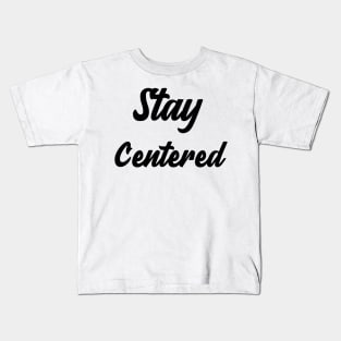 Stay Centered Kids T-Shirt